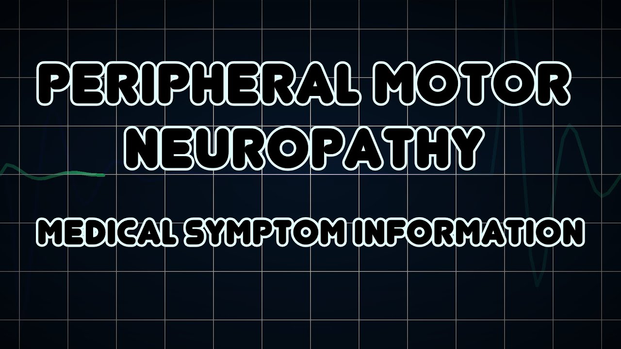 Peripheral Motor Neuropathy (Medical Symptom) YouTube