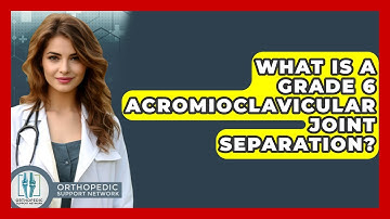 What Is A Grade 6 Acromioclavicular Joint Separation? - Orthopedic Support Network