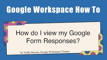 How do I view my Google Form Responses?