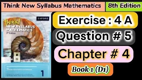 Exercise 4A question 5 , book 1 | 8th Edition think new syllabus mathematics book 1/ o level