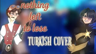 Nothing left to lose|Turkish cover🇹🇷| by ‪@güldürmeyensaklaban &amp; @MR.Dublaj-26