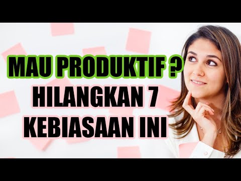 MAU PRODUKTIF ? HILANGKAN 7 KEBIASAAN INI