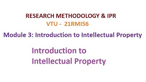 Research Methodology & IPR, Module 3 Introduction to Intellectual Property #vtu #researchmethodology