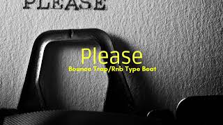 Please - Bounce Trap Rnb Type Beat