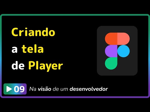 Figma para DEVs: #09 - Criando tela de player