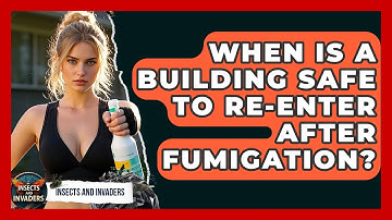 When Is A Building Safe To Re-enter After Fumigation? - Insects and Invaders