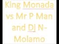 King Monada vs Mr P Man and Dj N - Molamo