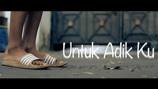 UNTUK ADIK KU | Film Pendek