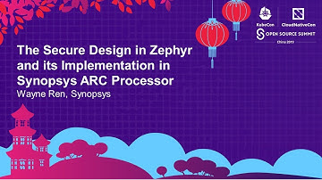 The Secure Design in Zephyr and its Implementation in Synopsys ARC Processor - Wayne Ren