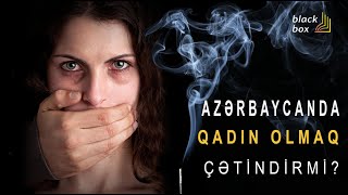 Azərbaycanda Qadın olmaq çətindirmi ? - Podcast #2