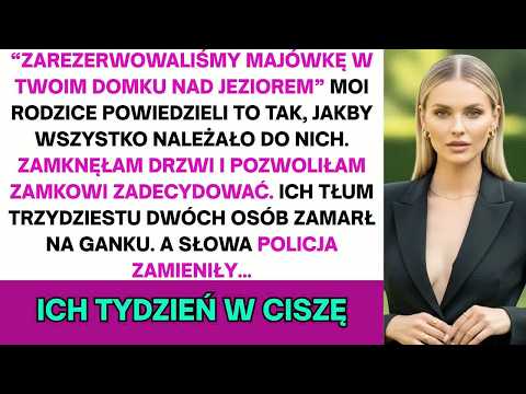 Rodzice： Zarezerwowaliśmy twój nowy dom nad jeziorem na całą majówkę  Nagle wpadła policja