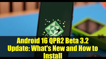 Android 16 QPR2 Beta 3.2 Update: What