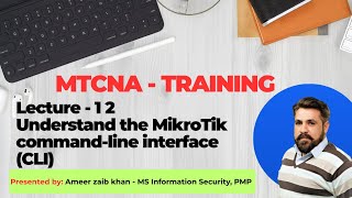 Lecture 12. Understand the MikroTik command-line interface (CLI)