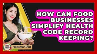 How Can Food Businesses Simplify Health Code Record Keeping? - Food Business Playbook