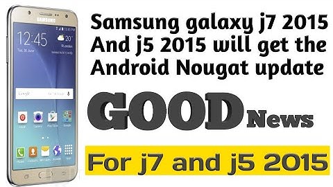 Samsung j7 and j5 2015 will get the Android Nougat update or not | Android Tech