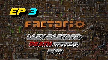 FACTORIO LAZY BASTARD DEATH WORLD RUN EP 3