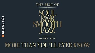 Video thumbnail of "More than You'll Ever Know - The Best Soul R&B Smooth Jazz - Denise King - PLAYaudio"