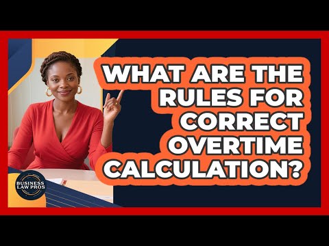 What Are The Rules For Correct Overtime Calculation? - Business Law Pros