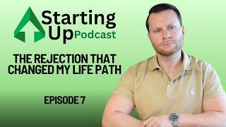 The Rejection That Changed My Life Path | #7 Starting Up Podcast