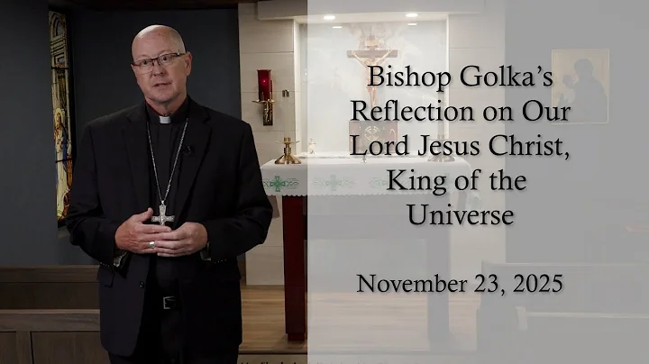 Bishop Golka's Reflection on Our Lord Jesus Christ, King of the Universe