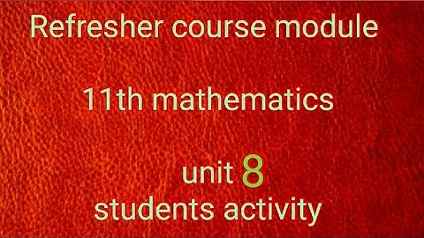 Refresher course module 11th mathematics unit 8 students activity