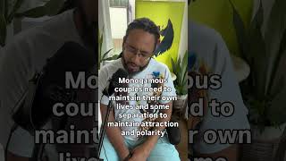 Monogamous couples need to maintain their own lives and some separation to maintain attraction and