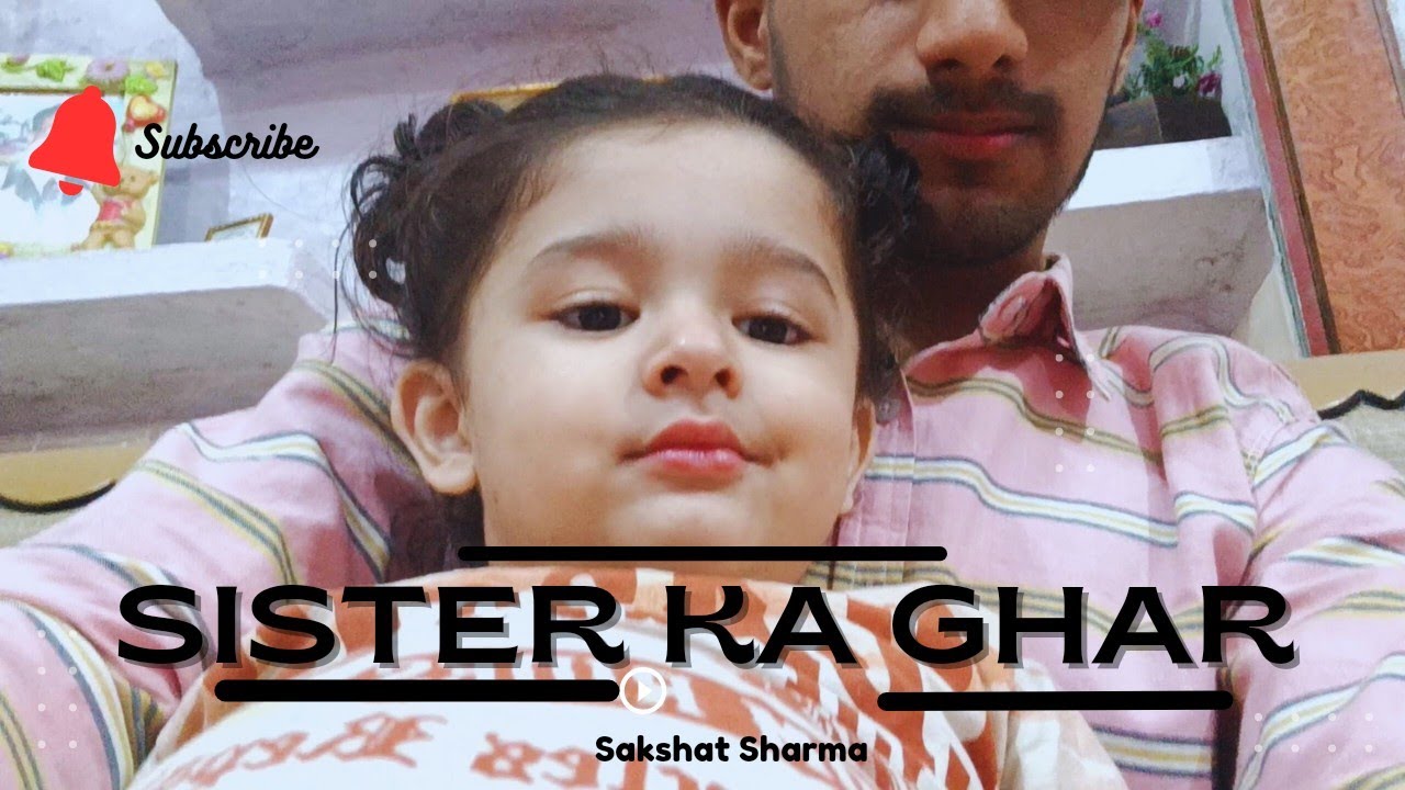 sister-ke-ghar-ja-raha-hu-sakshat-sharma-vlogs-youtube