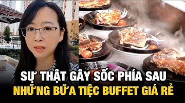 Bạn có dám ăn một bữa tiệc buffet Trung Quốc giá 9 đô la không? sự thật kinh hoàng ẩn lấp phía sau
