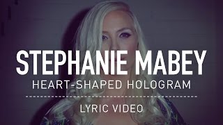 Stephanie Mabey - Heart-Shaped Hologram (Lyric Video) chords