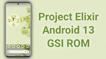 Project Elixir  GSI ROM Based on Android 13
