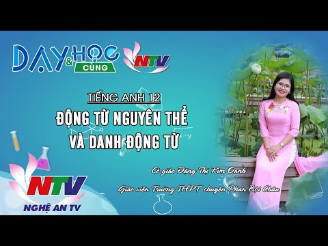 Video DẠY VÀ HỌC CÙNG NTV: TIẾNG ANH 12 - ĐỘNG TỪ NGUYÊN THỂ... - youtube