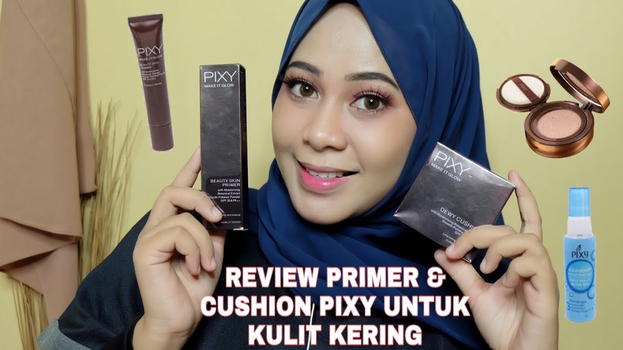 PENASARAN!!! REVIEW PRIMER DAN CUSHION PIXY UNTUK KULIT KERING