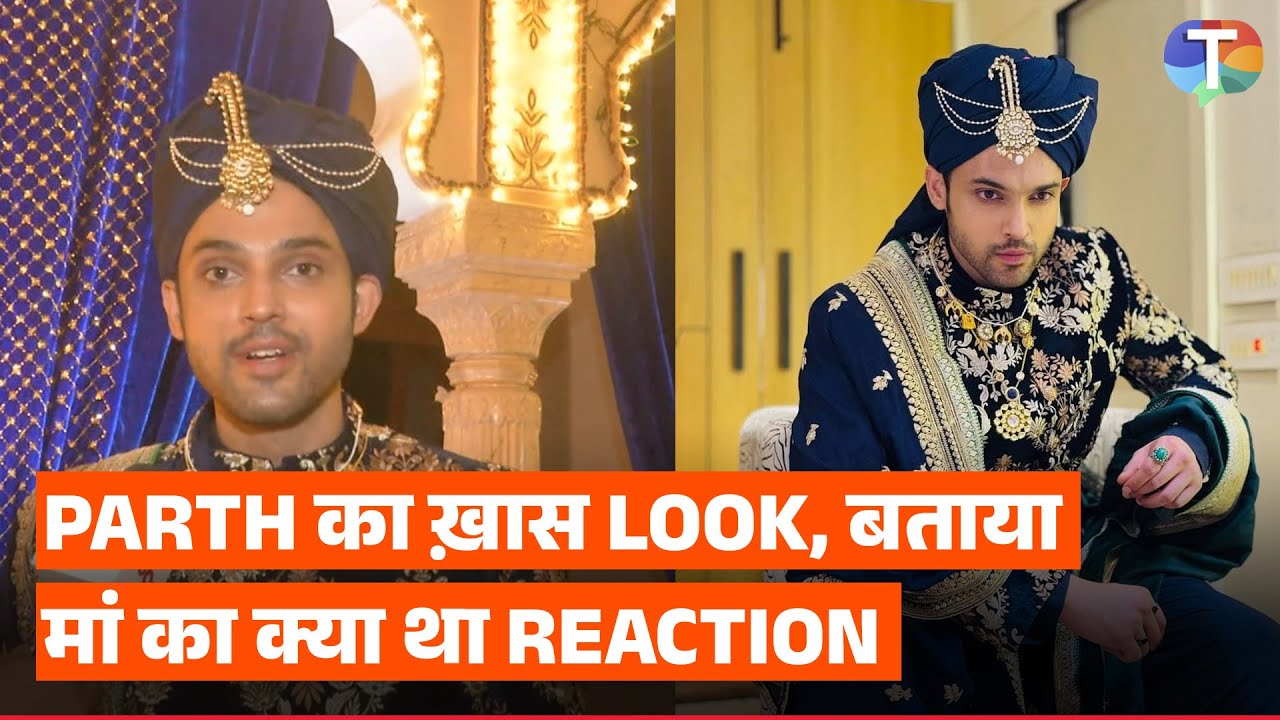 Seher Hone Ko Hai's Parth Samthaan REVEALS his mother's reaction to his groom look | Exclusive