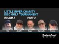 2017 Little River Charity Disc Golf Tournament - Round 2 Part 2