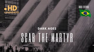 Scar The Martyr - Dark Ages (Legendado PT-BR)