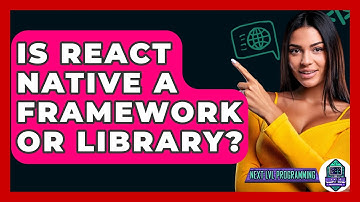 Is React Native A Framework Or Library? - Next LVL Programming