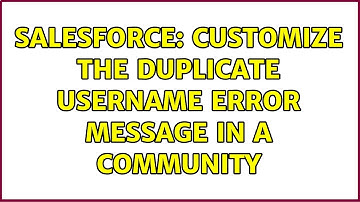 Salesforce: Customize the Duplicate Username error message in a Community (2 Solutions!!)