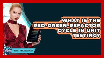 What Is The Red-Green-Refactor Cycle In Unit Testing? - Learn To Troubleshoot