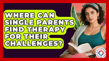 Where Can Single Parents Find Therapy For Their Challenges? - Single Parent Support Hub