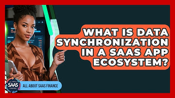 What Is Data Synchronization In A SaaS App Ecosystem? - All About SaaS Finance