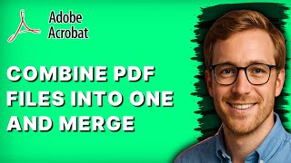 How to Combine PDF Files Into One and Merge Using Adobe Acrobat [2026 Full Guide]