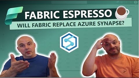 Fabric Espresso: Will Fabric replace Azure Synapse?