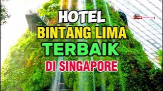 Hotel Bintang 5 Terbaik di Singapura | Rekomendasi Menginap yang Mewah!
