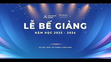 CVA - Lễ Bế Giảng Năm Học 2023 - 2024 - Trường Tiểu Học Chu Văn An
