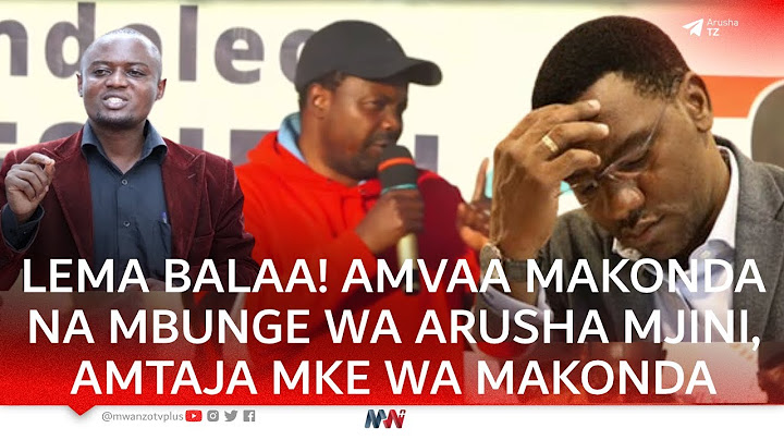 LEMA BALAA! AMUWASHIA MOTO MAKONDA NA MBUNGE WA ARUSHA MJINI | MWAMPOSA | "POLISI NJOONI MNIKAMATE"
