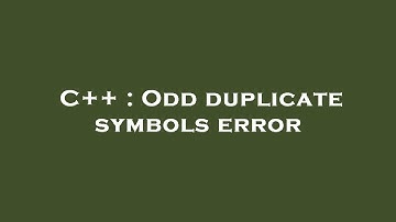 C++ : Odd duplicate symbols error