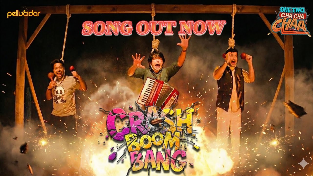 Crash Boom Bang-Full Song| Ashutosh, Lalit, Anant, Harsh| One Two Cha Cha Chaa|In Cinemas On 16thJan