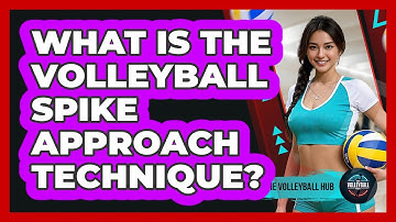 What Is The Volleyball Spike Approach Technique? - The Volleyball Hub