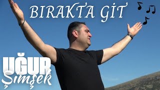 Uğur Şimşek Bırakta Git 2024 Official Video