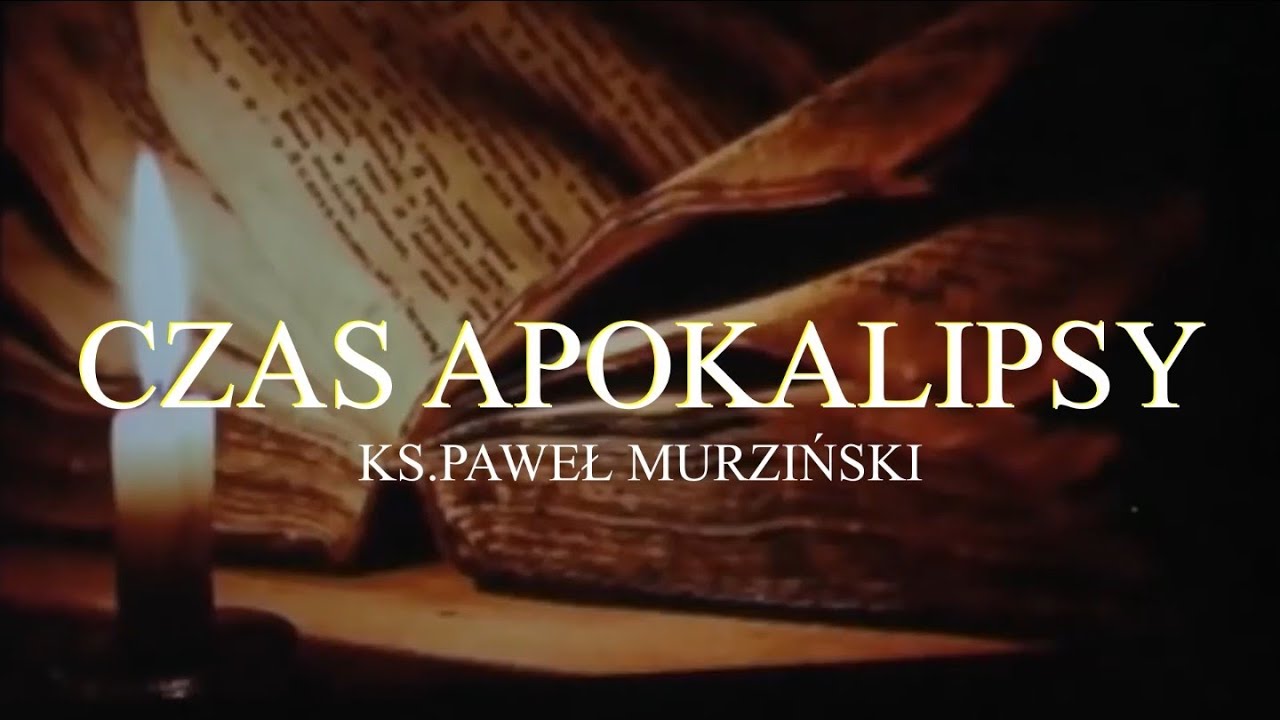CZAS APOKALIPSY-Ks.Paweł Murziński